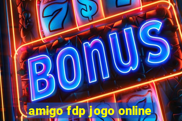 amigo fdp jogo online